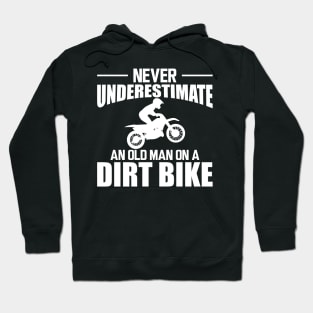 Dirt bike Dad - Never underestimate an old man on a dirt bike w Hoodie